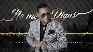 Yoskar Sarante  No Me DigasBachata 2017 [upl. by Harman]