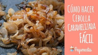 CÓMO HACER CEBOLLA CARAMELIZADA  RECETA FÁCIL  PEQUERECETAS [upl. by Dorsman182]