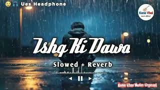 Ishq Ki Dawa 😇 Trending Lofi Song 🥱 Slowed and Reverb  Kuna Vhai Music Official [upl. by Atirahs]