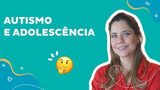 Autismo e adolescência o que precisamos saber [upl. by Sims]