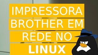 Impressora Brother no Linux por Rede [upl. by Soloma]