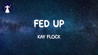 Fed Up  Kay Flock Lyrics [upl. by Vullo]