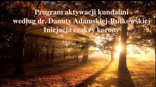 Tydzień 1 Inicjacja czakry korony Program aktywacji kundalini dr Danuty AdamskiejRutkowskiej [upl. by Drofnats]