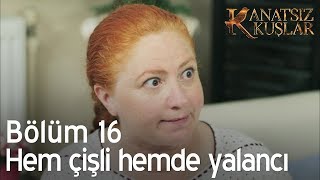 Hem çişli hemde yalancı  Kanatsız Kuşlar 16 Bölüm [upl. by Les]