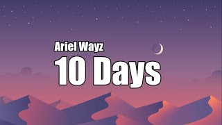 Ariel Wayz  10 Days Lyrics [upl. by Notsae]