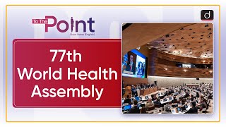 77th World Health Assembly  To the Point Drishti IAS English [upl. by Nageek807]