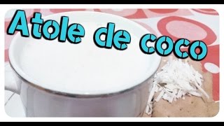 Atole de Coco  Cocina Practica [upl. by Araeit]