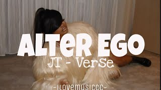 JT  Alter Ego Verse  Lyrics [upl. by Htrap]