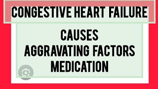 CONGESTIVE HEART FAILURE TYPES OF CHF CAUSES AGGRAVATING FACTORS SIGNS AND SYMPTOMS MEDICATIONS [upl. by Lamori]