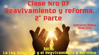 Clase Nro 07 quotReavivamiento y reformaquot  2° Parte [upl. by Creath550]