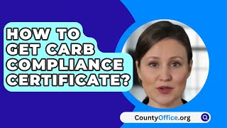 How To Get Carb Compliance Certificate  CountyOfficeorg [upl. by Barcroft]