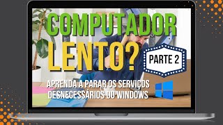 Seu computador está lento Aprenda a parar os serviços do Windows desnecessários  PARTE 2 [upl. by Haeli]