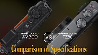 Nikon Coolpix W300 vs Panasonic Lumix TZ80 A Comparison of Specifications [upl. by Nissa]