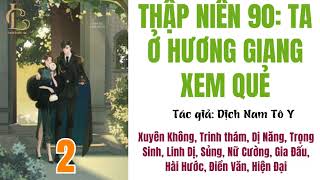 Tập 2  TN90 TA Ở HƯƠNG GIANG XEM QUẺ  Huyền học Xuyên Không Dị Năng Trọng Sinh Nữ Cường [upl. by Noval]