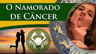 CÂNCER NO AMOR – NAMORADO DE CÂNCER [upl. by Anotal]