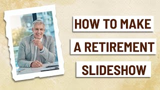 How to Create a Retirement Slideshow  StebyStep Tutorial [upl. by Bedell]