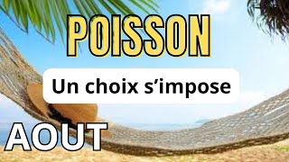 ♓ Poisson août 2024 🥰Un choix important Tirage général et sentimental [upl. by Lrigybab]