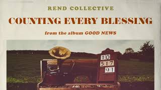 Rend Collective  Counting Every Blessing Audio [upl. by Gregoor]