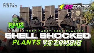 DJ SHELL SHOCKED X PLANTS VS ZOMBIE VIRAL TIKTOK ❗ STYLE TRAP PARTY BASS BLAYERR • BS REVOLUTION • [upl. by Rolyab]