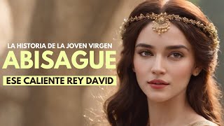 ABISAGUE La Historia de la Joven Virgen que Cuidó al Rey DAVID [upl. by Gosser]