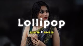 Lollipop Lagelu  Slowed Reverb [upl. by Ragas]