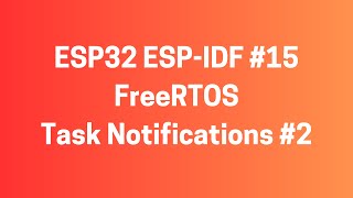 ESP32 ESPIDF 15 FreeRTOS  Task Notifications 2 [upl. by Rhpotsirhc]