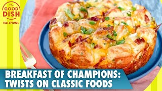 Breakfast of Champions New Twists on Classic Foods  The Good Dish Full Episode [upl. by Grier]