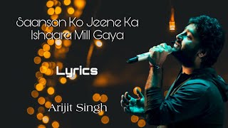 Saanson Ko Jeene Ka Ishaara Mill Gaya Lyrics  Arijit Singh [upl. by Fulcher]