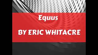 Equus By Eric Whitacre [upl. by Cohlette]