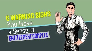 6 Warning Signs You Have a Sense of Entitlement Complex [upl. by Gallagher]