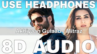 Akhiyaan Gulaab 8D Audio  Teri Baaton Mein Aisa Uljha Jiya  Mitraz  Shahid Kapoor Kriti Sanon [upl. by Auqenes]