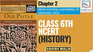 PART 2 Chap2 HISTORY NCERT 6th CLASS HUNTING–GATHERING TO GROWING FOOD ASHISH MALIK ncert history [upl. by Castillo]