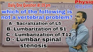 Which of the following is not a vertebral problem A Sacralization of L5 B lumbarization of T 12 [upl. by Cantone]