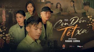 CON ĐÓN TẾT XA  KHÁNH CƯỜNG I OFFICIAL MUSIC VIDEO I Tết này một mình con đón tết xa [upl. by Assenahs]