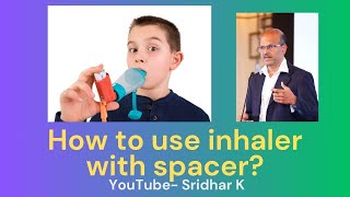 What is the correct technique to use inhaler with spacer Dr Sridhar [upl. by Feliks668]