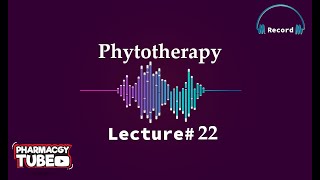 Phytotherapy Lecture 22 May 10 10 05 2021 [upl. by Roye]