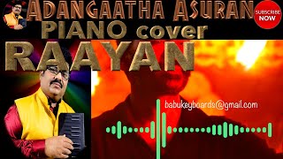 Adangaatha Asuran PIANO COVER RAAYAN babumusicworld BABUKEYBOARDS PLAY MUSIC NOTES [upl. by Sirdi]