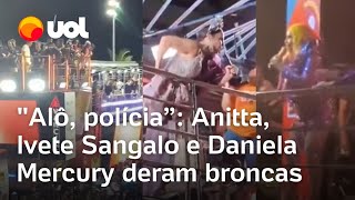 Ivete Sangalo Anitta e Daniela Mercury se irritam em show em trios veja o Carnaval das broncas [upl. by Xino]