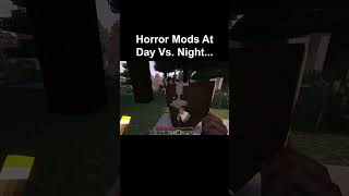 Horror Mods At Day Vs Night [upl. by Stormi]