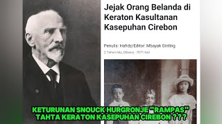 KETURUNAN SNOUCK HURGRONJE quotRAMPASquot TRAH KESULTANAN KASEPUHAN CIREBON [upl. by Kcirdderf914]