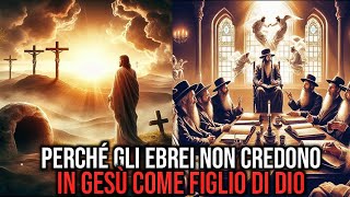 Perché gli Ebrei non credono in Gesù come figlio di Dio  LA BIBBIA [upl. by Addiel]