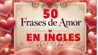 💕💕50 Frases ROMANTICAS de AMOR en Inglés💖 [upl. by Philemon]