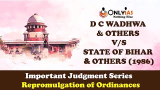 DC WADHWA V STATE OF BIHAR Repromulgation of Ordinance Important Judgement Series UPSCIASCSE [upl. by Alaekim]