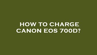 How to charge canon eos 700d [upl. by Anavoig]