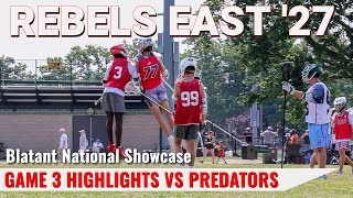 Rebels East 2027 Lacrosse Highlights  Blatant National Showcase  Game 3 vs Predators A 27 [upl. by Janeen]