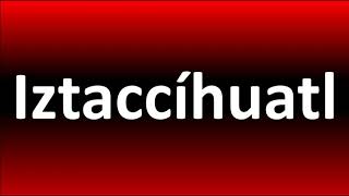 How to Pronounce Iztaccíhuatl [upl. by Tisman526]