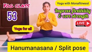 Live Yoga Session 53 Hanumanasana Benefits  Yog Asana  Yoga with monafitnesst  1019 2024 [upl. by Nael773]