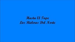 Hasta El Tope To The Brim  Los Rieleros Del Norte Letra  Lyrics [upl. by Adas254]