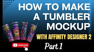 How To Make A Tumbler Mockup With Affinity Designer 2 [upl. by Gnolb134]