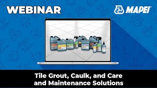 MAPEI Webinar Tile Grout Caulk and Care and Maintenance Solutions [upl. by Collis]